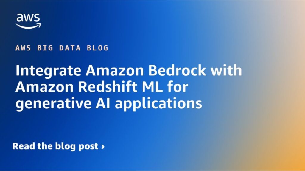 Integrate Amazon Bedrock With Amazon Redshift Ml For Generative Ai