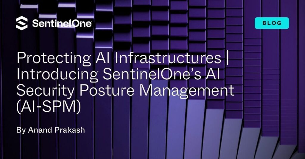 Protecting Ai Infrastructures | Introducing Sentinelone’s Ai Security Posture Management