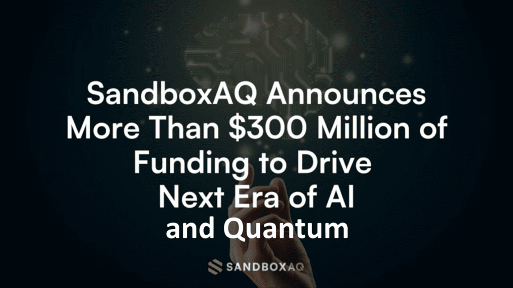 Sandboxaq Secures $300 Million In Funding To Expand Quantum And